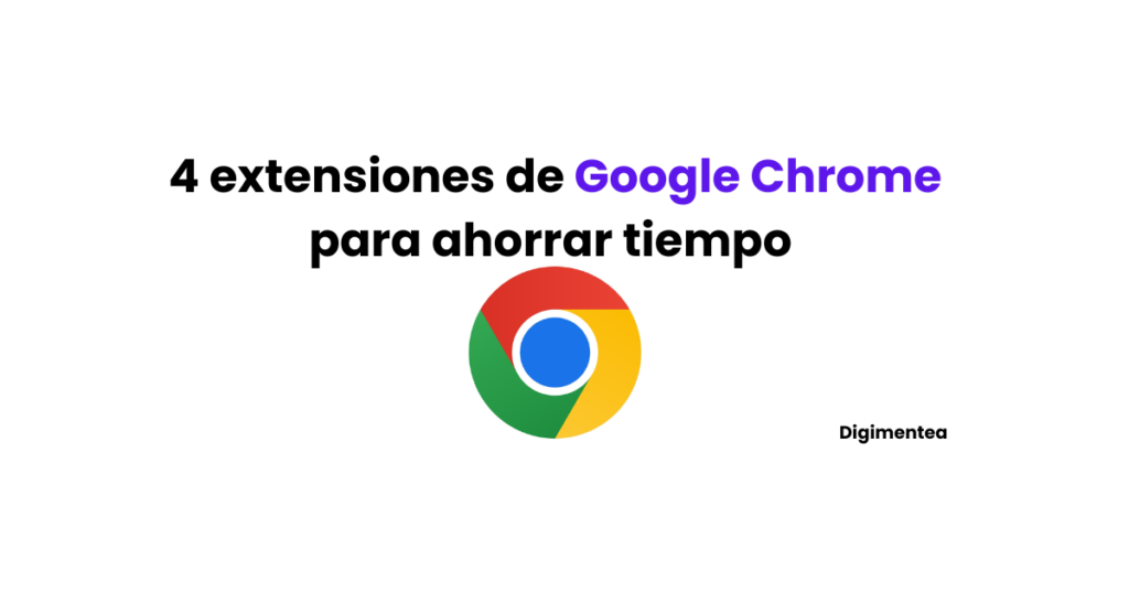 4 extensiones de Chrome para ahorrar tiempo que necesitas probar